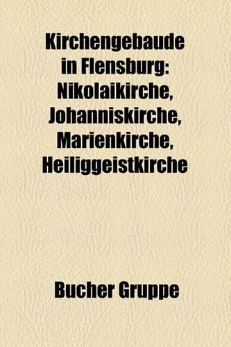Kirchengebude in Flensburg: Nikolaikirche, Johanniskirche, Marienkirche, Heiliggeistkirche(German)