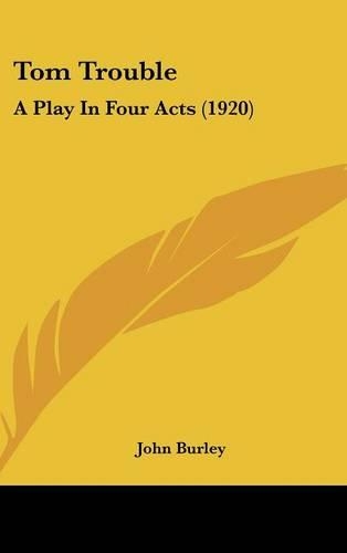 Tom Trouble: A Play in Four Acts (1920)(English)