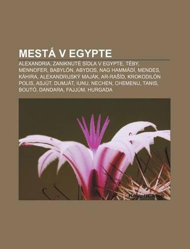 Mesta V Egypte: Alexandria, Zaniknute Sidla V Egypte, Teby, Mennofer, Babylon, Abydos, Nag Hammadi, Mendes, Kahira, Alexandrijsky Majak(Slovak)