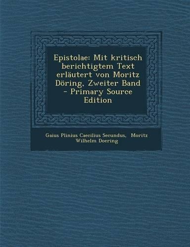Epistolae: Mit Kritisch Berichtigtem Text Erlautert Von Moritz Doring, Zweiter Band - Primary Source Edition(German)