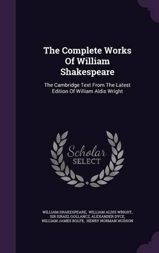 The Complete Works of William Shakespeare: The Cambridge Text from the Latest Edition of William Aldis Wright