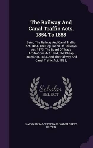 The Railway And Canal Traffic Acts, 1854 To 1888