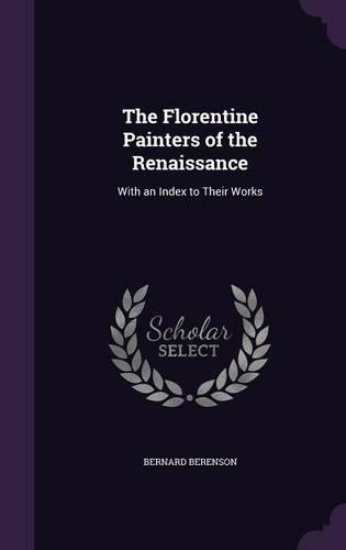 The Florentine Painters of the Renaissance: With an Index to Their Works
