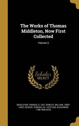 The Works of Thomas Middleton, Now First Collected; Volume 3