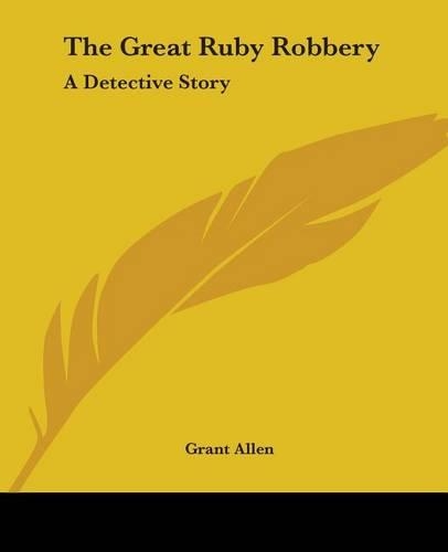 The Great Ruby Robbery: A Detective Story(English)