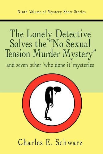 The Lonely Detective Solves the No Sexual Tension Murder Mystery: And Seven Other Who Done It Mysteries