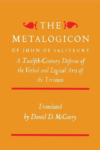 The Metalogicon of John of Salisbury: A Twelfth-Century Defense of the Verbal and Logical Arts of the Trivium(English)