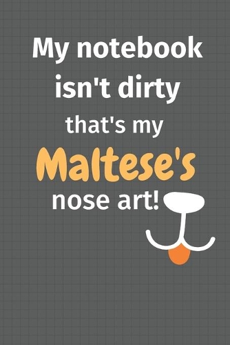 My notebook isn't dirty that's my Maltese's nose art