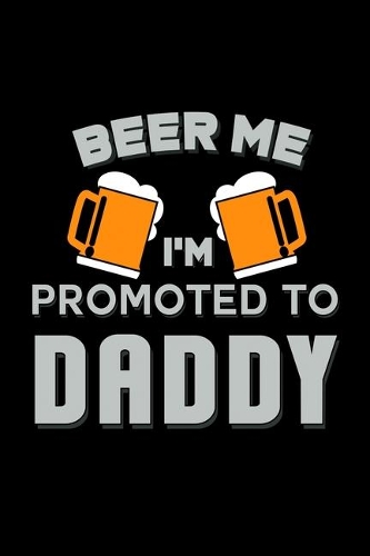 Beer Me I'm Promoted To Daddy