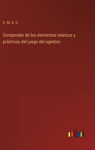 Compendio de los elementos teóricos y prácticos del juego del agedrez