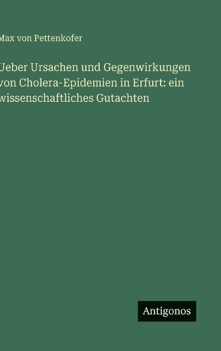Ueber Ursachen und Gegenwirkungen von Cholera-Epidemien in Erfurt