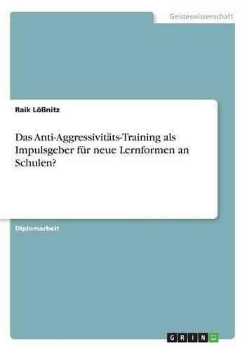 Das Anti-Aggressivitäts-Training als Impulsgeber für neue Lernformen an Schulen?