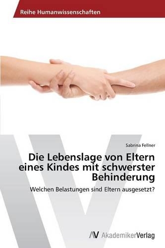Die Lebenslage von Eltern eines Kindes mit schwerster Behinderung: (German)