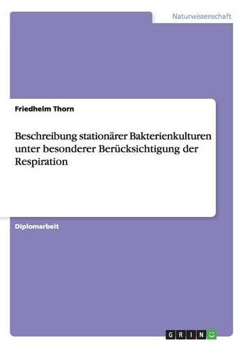 Beschreibung stationärer Bakterienkulturen unter besonderer Berücksichtigung der Respiration: (German)