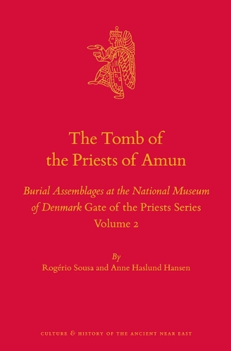The Tomb of the Priests of Amun: Burial Assemblages at the National Museum of Denmark Gate of the Priests Series Volume 2(130 Culture and History of the Ancient Near East / Gate of the Priests)