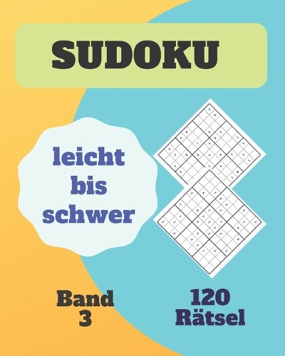Sudoku leicht bis schwer 120 Rätsel Band 3