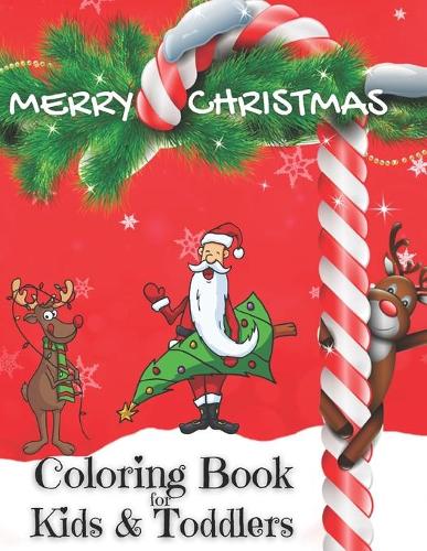 Merry Christmas Coloring Book For Kids and Toddlers: 30 Beautiful Coloring Pages for Toddlers and Kids: Boys, Girls Ages 3-10. Reindeer, Santa Claus, Snowmen, Elves and more ! Fun Christmas Gift or Pre
