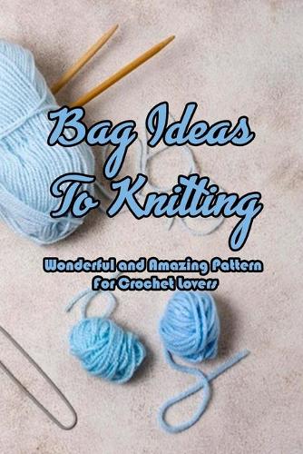 Bag Ideas To Knitting