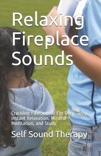 Relaxing Fireplace Sounds: Crackling Fire Sounds For Deep Sleep, Instant Relaxation, Mindful Meditation, and Study