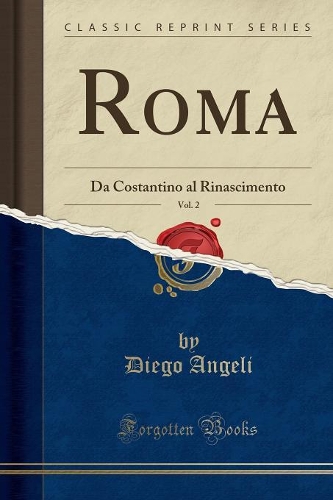 Roma, Vol. 2: Da Costantino Al Rinascimento (Classic Reprint)