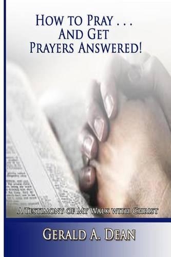How to Pray...and Get Prayers Answered!