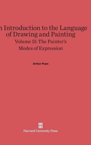 An Introduction to the Language of Drawing and Painting, Volume II: The Painter's Modes of Expression