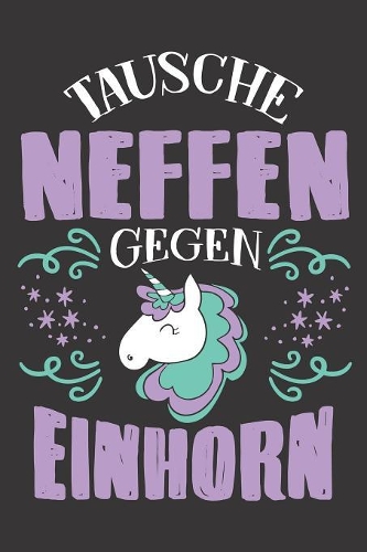 Tausche Neffen Gegen Einhorn: DIN A5 6x9 Notizbuch I Notizheft I Notizblock I 120 Seiten I Kariert I Geschenk I Geschenkidee