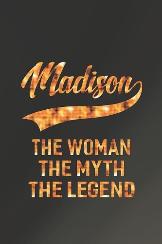 Madison the Woman the Myth the Legend