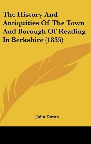 The History And Antiquities Of The Town And Borough Of Reading In Berkshire (1835): (English)
