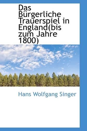 Das Bürgerliche Trauerspiel in England(bis Zum Jahre 1800): (English)