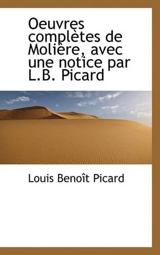 Oeuvres Completes de Moliere, Avec Une Notice Par L.B. Picard