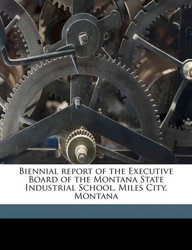 Biennial Report of the Executive Board of the Montana State Industrial School, Miles City, Montana Volume 1944: (English)