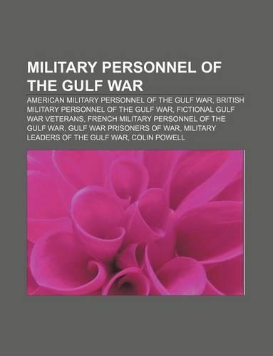 Military Personnel of the Gulf War: American Military Personnel of the Gulf War, British Military Personnel of the Gulf War(English)