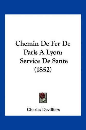 Chemin De Fer De Paris A Lyon: Service De Sante (1852)(French)