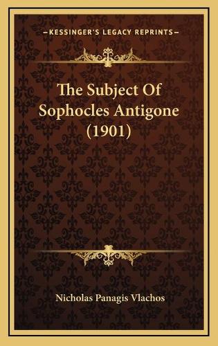 The Subject Of Sophocles Antigone (1901)