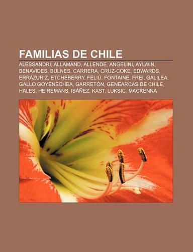 Familias de Chile: Alessandri, Allamand, Allende, Angelini, Aylwin, Benavides, Bulnes, Carrera, Cruz-Coke, Edwards, Errazuriz, Etcheberry(Spanish)