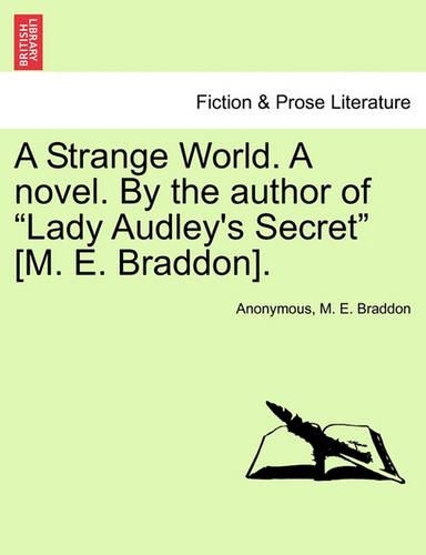 A Strange World. A novel. By the author of Lady Audley's Secret [M. E. Braddon].