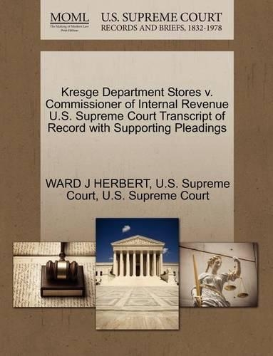 Kresge Department Stores V. Commissioner of Internal Revenue U.S. Supreme Court Transcript of Record with Supporting Pleadings: (English)