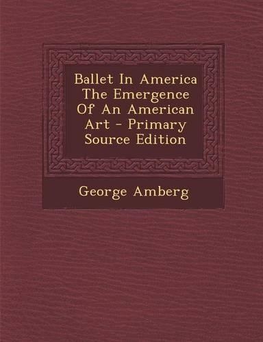 Ballet in America the Emergence of an American Art