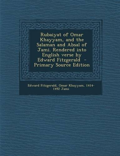 Rubaiyat of Omar Khayyam, and the Salaman and Absal of Jami. Rendered Into English Verse by Edward Fitzgerald
