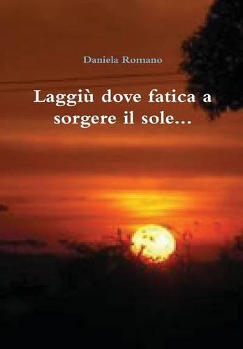 Laggiu dove fatica a sorgere il sole...: (Italian)