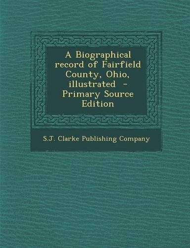 A Biographical Record of Fairfield County, Ohio, Illustrated - Primary Source Edition