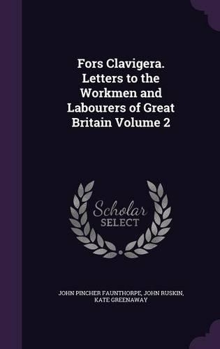Fors Clavigera. Letters to the Workmen and Labourers of Great Britain Volume 2