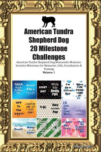 American Tundra Shepherd Dog 20 Milestone Challenges American Tundra Shepherd Dog Memorable Moments.Includes Milestones for Memories, Gifts, Socialization & Training Volume 1