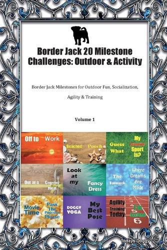 Border Jack 20 Milestone Challenges: Outdoor & Activity Border Jack Milestones for Outdoor Fun, Socialization, Agility & Training Volume 1