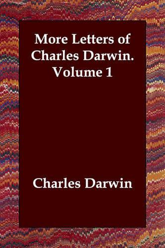 More Letters of Charles Darwin. Volume 1: (English)