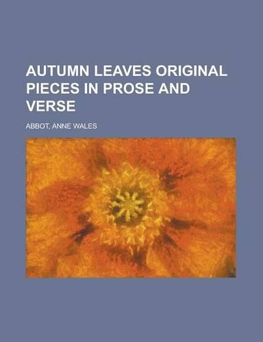 Autumn Leaves Original Pieces in Prose and Verse