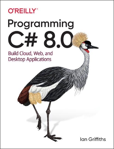 Programming C# 8.0: Build Windows, Web, and Desktop Applications