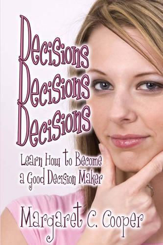 Decisions Decisions Decisions: Learn How to Become a Good Decision Maker(English)