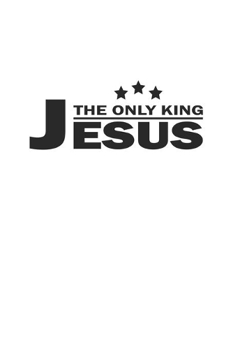 The only King Jesus